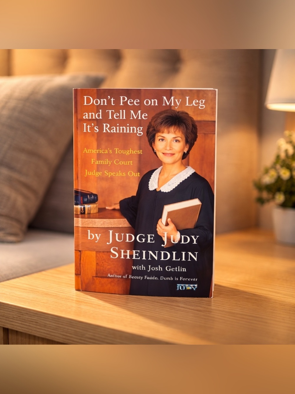 Don’t pee on my leg and tell me it’s raining by Judge Judy Sheindlin